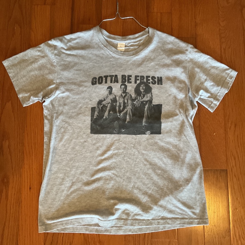 Gotta Be Fresh T shirt